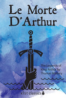 Le Morte D'Arthur: The Legends of King Arthur - Sir Thomas Mallory