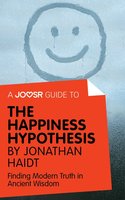 A Joosr Guide to... The Happiness Hypothesis by Jonathan Haidt: Finding Modern Truth in Ancient Wisdom - Joosr