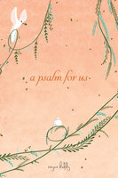 A Psalm for Us - Reyna Biddy