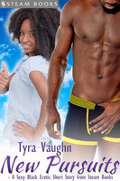 New Pursuits - A Sexy Black Erotic Short Story from Steam Books - Steam Books, Tyra Vaughn