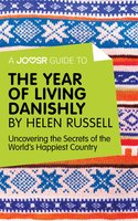 A Joosr Guide to... The Year of Living Danishly by Helen Russell: Uncovering the Secrets of the World's Happiest Country - Joosr