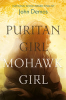 Puritan Girl, Mohawk Girl: A Novel - John Demos