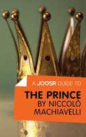 A Joosr Guide to... The Prince by Niccolò Machiavelli - Joosr