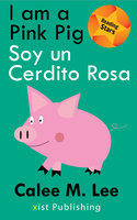 I am a Pink Pig / Soy un Cerdito Rosa - Calee M. Lee