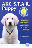 AKC STAR PUPPY: A POSITIVE BEHAVIORAL APPROACH TO PUPPY TRAINING - Mary Burch