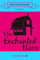 The Enchanted Barn - Grace Livingston Hill