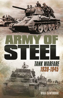 Army of Steel: Tank Warfare 1939-45 - Nigel Cawthorne