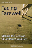 FACING FAREWELL: MAKING THE DECISION TO EUTHANIZE YOUR PET - Julie Reck