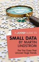 A Joosr Guide to... Small Data by Martin Lindstrom: The Tiny Clues That Uncover Huge Trends - Joosr