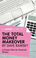 A Joosr Guide to... The Total Money Makeover by Dave Ramsey: A Proven Plan for Financial Fitness - Joosr