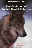 EVOLUTION OF CANINE SOCIAL BEHAVIOR, 2ND EDITION - Roger Abrantes
