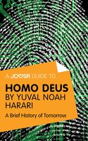 A Joosr Guide to... Homo Deus by Yuval Noah Harari: A Brief History of Tomorrow - Joosr
