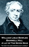 Banwell Hill: A Lay of The Seven Seas - William Lisle Bowles
