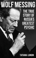 Wolf Messing: The True Story of Russia`s Greatest Psychic - Tatiana Lungin
