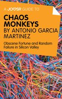 A Joosr Guide to... Chaos Monkeys by Antonio García Martínez: Obscene Fortune and Random Failure in Silicon Valley - Joosr