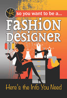 So You Want To … Be a Fashion Designer: Here’s the Info You Need - Lisa McGinnes