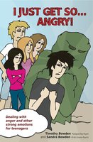 I Just Get So … Angry!: Dealing with anger and other strong emotions for teenagers - Timothy Bowden
