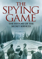 The Spying Game: The History of the Secret Services - Al Cimino