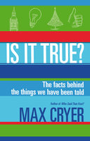 Is It True?: The facts behind the things we have been told - Max Cryer