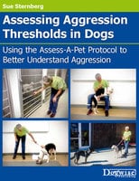 Assessing Aggression Thresholds in Dogs: Using the Assess-a-pet Protocol to Better Understand Aggression - Sue Sternberg