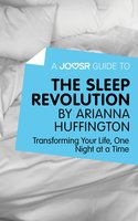 A Joosr Guide to... The Sleep Revolution by Arianna Huffington: Transforming Your Life, One Night at a Time - Joosr