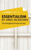 A Joosr Guide to... Essentialism by Greg McKeown: The Disciplined Pursuit of Less - Joosr