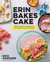 Erin Bakes Cake - Erin Gardner