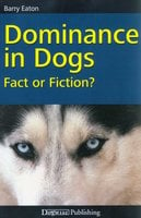 DOMINANCE IN DOGS: FACT OR FICTION? - Barry Eaton