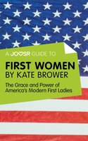 A Joosr Guide to... First Women by Kate Brower: The Grace and Power of America's Modern First Ladies - Joosr