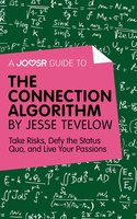 A Joosr Guide to... The Connection Algorithm by Jesse Tevelow: Take Risks, Defy the Status Quo, and Live Your Passions - Joosr