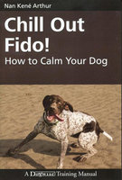 CHILL OUT FIDO!: HOW TO CALM YOUR DOG - Nan Arthur