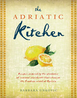 The Adriatic Kitchen - Barbara Unković