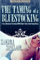 The Taming of a Bluestocking - A Sexy Historical Victorian BDSM Short Story from Steam Books - Sandra Sinclair, Steam Books