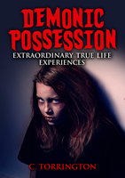 Demonic Possession: Extraordinary true life experiences - C. Torrington