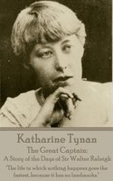 The Great Captain: A Story of the Days of Sir Walter Raleigh - Katharine Tynan
