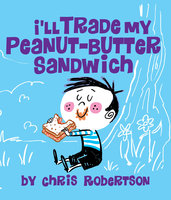 I'll Trade my Peanut Butter Sandwich - Chris Robertson