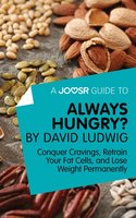A Joosr Guide to... Always Hungry? By David Ludwig: Conquer Cravings, Retrain Your Fat Cells, and Lose Weight Permanently - Joosr