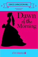 Dawn of the Morning - Grace Livingston Hill