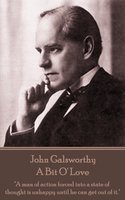A Bit O' Love - John Galsworthy
