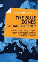 A Joosr Guide to... The Blue Zones by Dan Buettner: Lessons for Living Longer from the People Who've Lived the Longest - Joosr