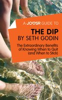 A Joosr Guide to... The Dip by Seth Godin: The Extraordinary Benefits of Knowing When to Quit (and When to Stick) - Joosr