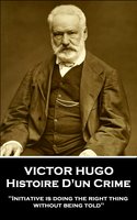 Histoire D'un Crime - Victor Hugo