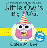 Little Owl's Big Wait / La gran espera del pequeño búho - Calee M. Lee