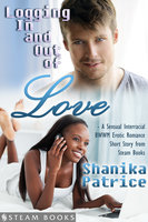 Logging In and Out of Love - A Sensual Interracial BWWM Erotic Romance Short Story from Steam Books - Shanika Patrice, Steam Books