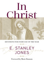 In Christ: Devotions for Every Day of the Year - E. Stanley Jones