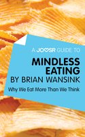 A Joosr Guide to... Mindless Eating by Brian Wansink: Why We Eat More Than We Think - Joosr