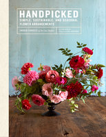 Handpicked: Simple, Sustainable, and Seasonal Flower Arrangements - Eva Nyqvist, Ingrid Carozzi