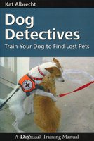 DOG DETECTIVES: TRAIN YOUR DOG TO FIND LOST PETS - Kat Albrecht
