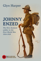Johnny Enzed: The New Zealand Soldier in the First World War 1914–1918 - Glyn Harper