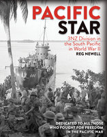 Pacific Star: 3NZ Division in the South Pacific in World War II - Reg Newell